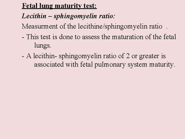 Fetal lung maturity test: Lecithin – sphingomyelin ratio: Measurment of the lecithine/sphingomyelin ratio. -