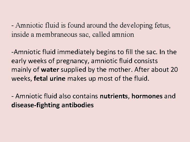- Amniotic fluid is found around the developing fetus, inside a membraneous sac, called