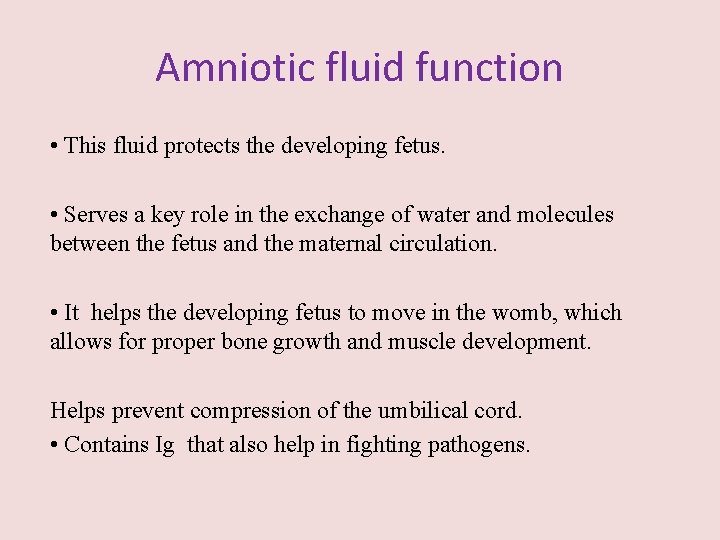 Amniotic fluid function • This fluid protects the developing fetus. • Serves a key