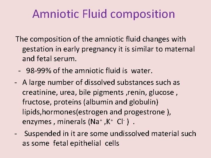 Amniotic Fluid composition The composition of the amniotic fluid changes with gestation in early