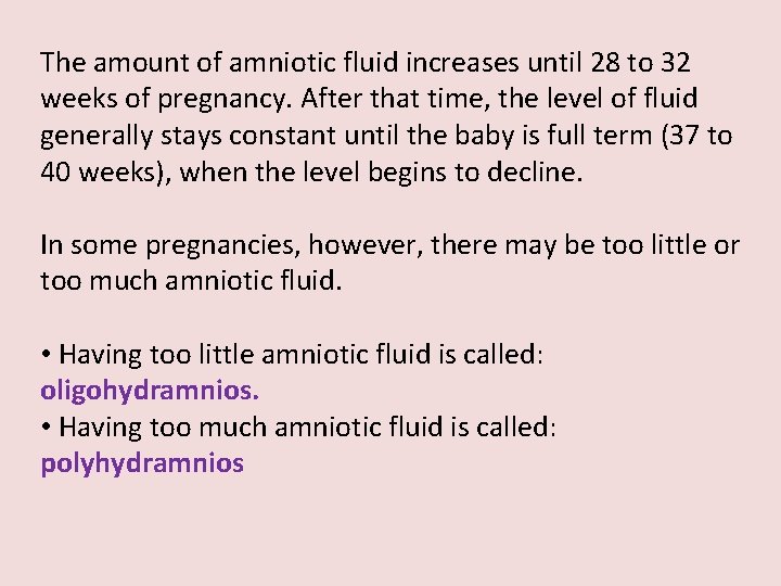 The amount of amniotic fluid increases until 28 to 32 weeks of pregnancy. After