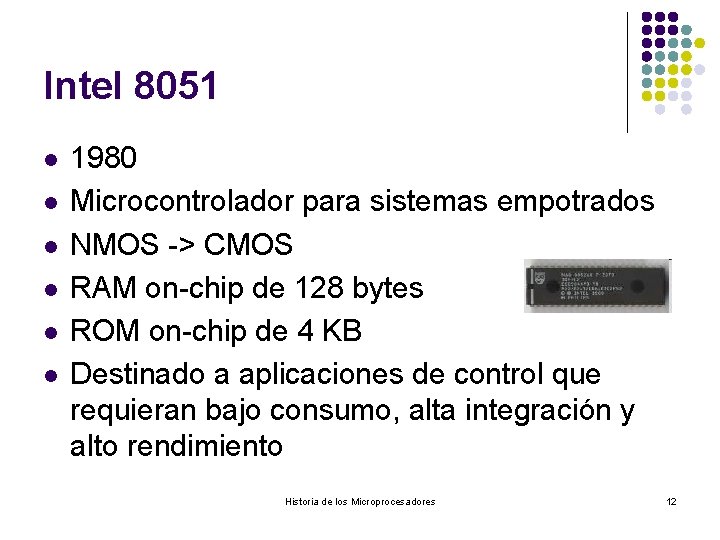 Intel 8051 l l l 1980 Microcontrolador para sistemas empotrados NMOS -> CMOS RAM