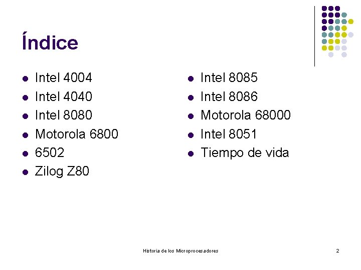 Índice l l l Intel 4004 Intel 4040 Intel 8080 Motorola 6800 6502 Zilog