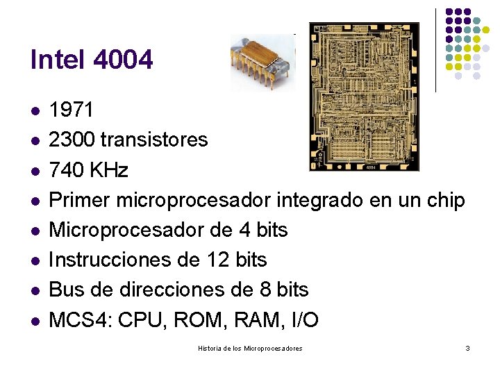 Intel 4004 l l l l 1971 2300 transistores 740 KHz Primer microprocesador integrado