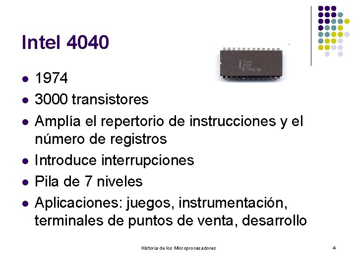 Intel 4040 l l l 1974 3000 transistores Amplía el repertorio de instrucciones y