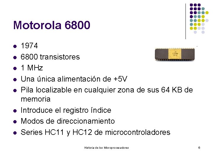 Motorola 6800 l l l l 1974 6800 transistores 1 MHz Una única alimentación