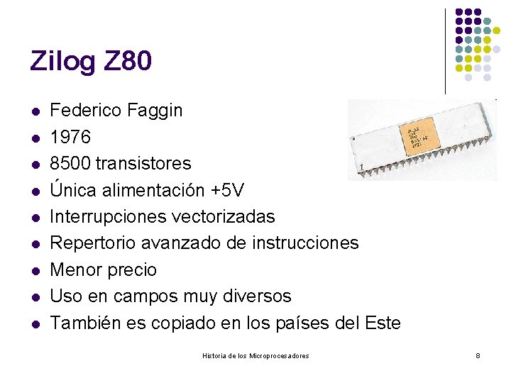 Zilog Z 80 l l l l l Federico Faggin 1976 8500 transistores Única