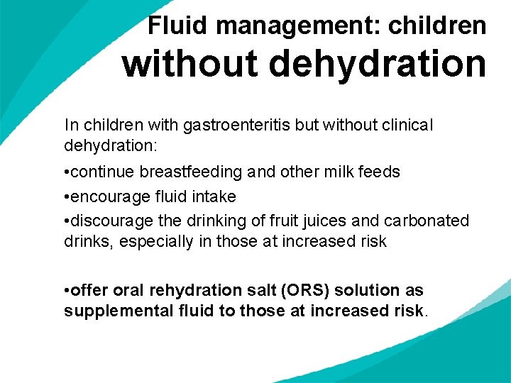 Fluid management: children without dehydration In children with gastroenteritis but without clinical dehydration: •