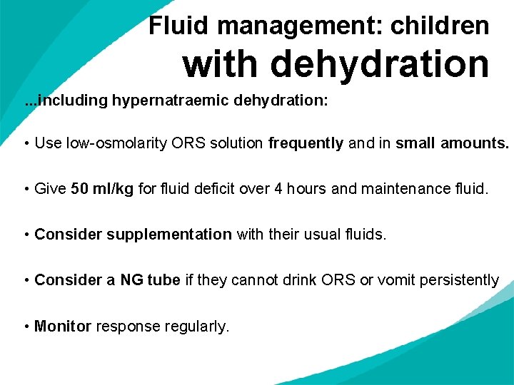 Fluid management: children with dehydration. . . including hypernatraemic dehydration: • Use low-osmolarity ORS