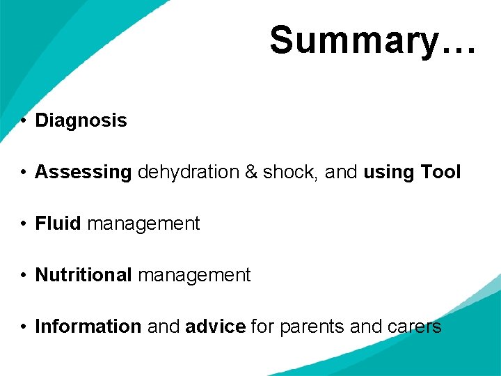 Summary… • Diagnosis • Assessing dehydration & shock, and using Tool • Fluid management