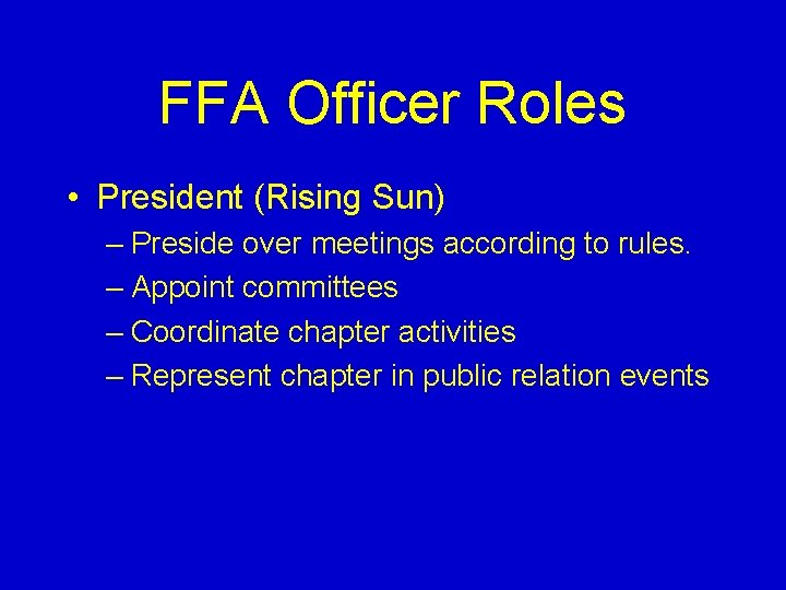 FFA Officer Roles • President (Rising Sun) – Preside over meetings according to rules.