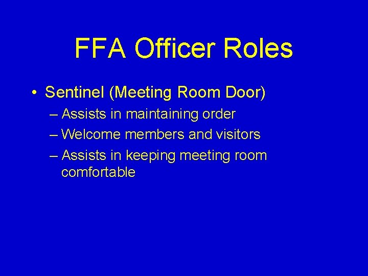 FFA Officer Roles • Sentinel (Meeting Room Door) – Assists in maintaining order –