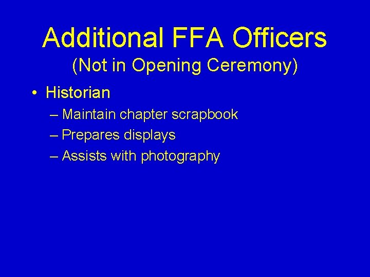 Additional FFA Officers (Not in Opening Ceremony) • Historian – Maintain chapter scrapbook –