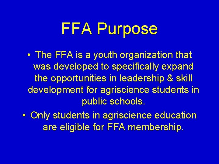 FFA Purpose • The FFA is a youth organization that was developed to specifically