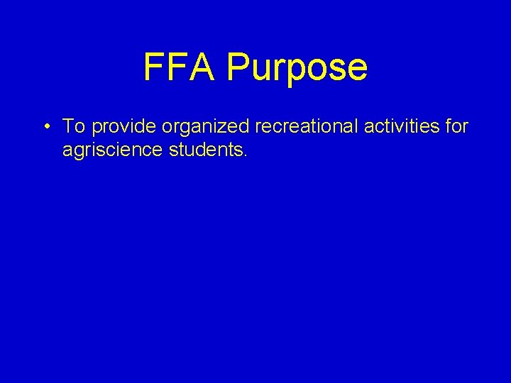 FFA Purpose • To provide organized recreational activities for agriscience students. 