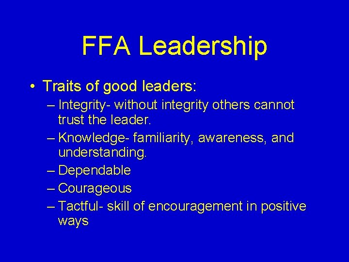 FFA Leadership • Traits of good leaders: – Integrity- without integrity others cannot trust