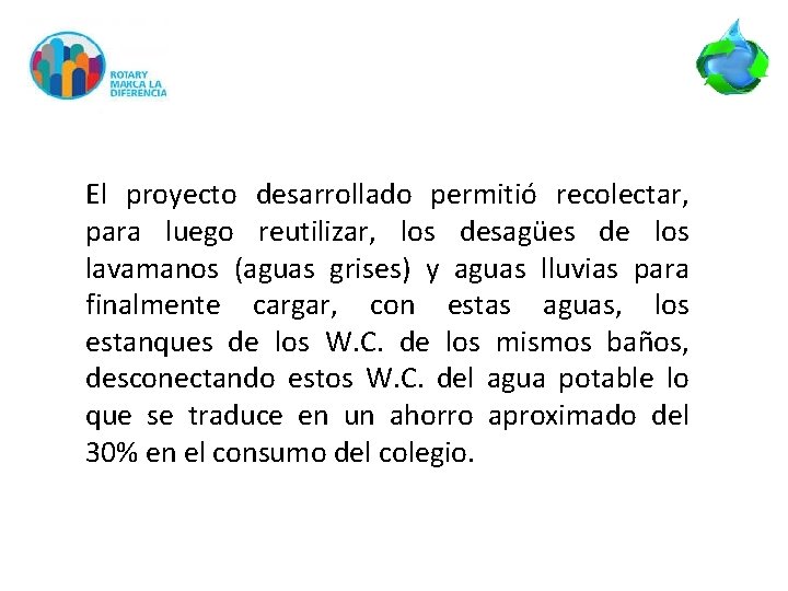 El proyecto desarrollado permitió recolectar, para luego reutilizar, los desagües de los lavamanos (aguas