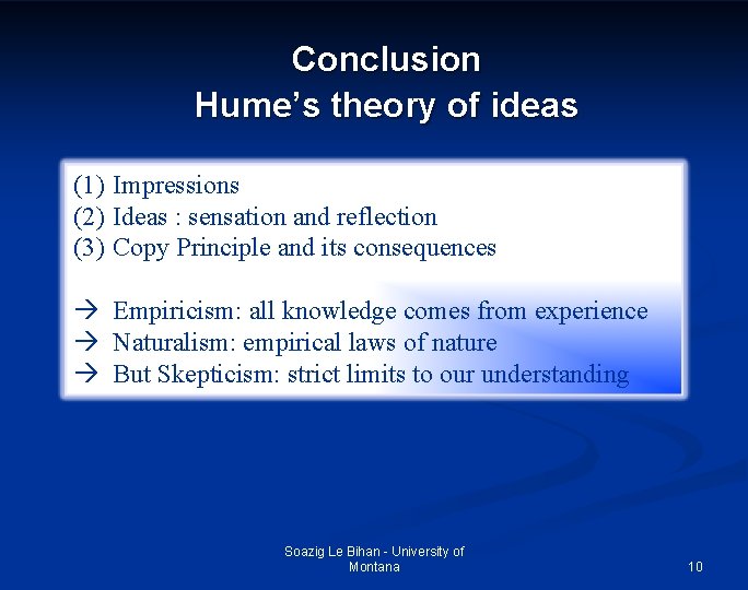 Conclusion Hume’s theory of ideas (1) Impressions (2) Ideas : sensation and reflection (3)