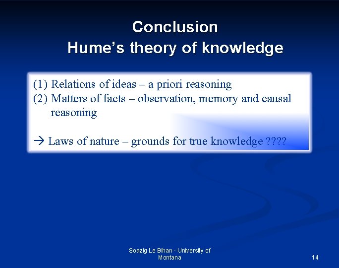 Conclusion Hume’s theory of knowledge (1) Relations of ideas – a priori reasoning (2)