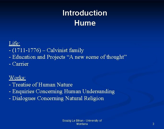 Introduction Hume Life: - (1711 -1776) – Calvinist family - Education and Projects “A