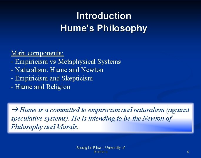 Introduction Hume’s Philosophy Main components: - Empiricism vs Metaphysical Systems - Naturalism: Hume and