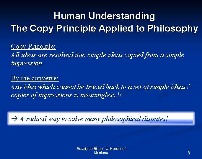 Human Understanding The Copy Principle Applied to Philosophy Copy Principle: All ideas are resolved