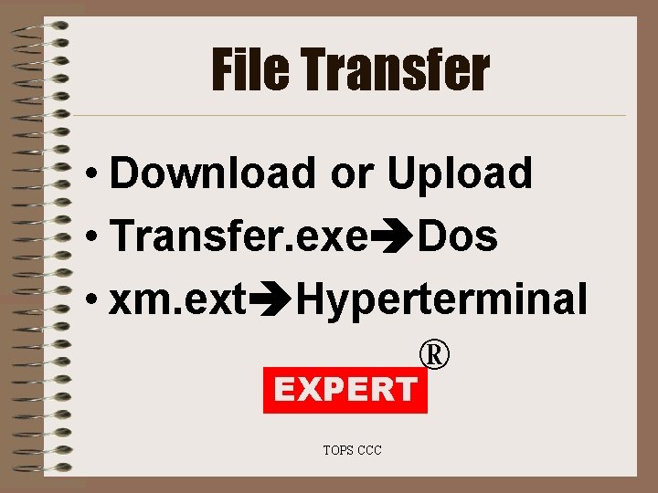File Transfer • Download or Upload • Transfer. exe Dos • xm. ext Hyperterminal File Transfer • Download or Upload • Transfer. exe Dos • xm. ext Hyperterminal