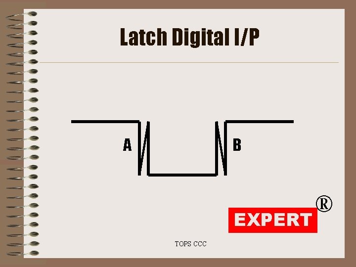 Latch Digital I/P A B EXPERT TOPS CCC ® Latch Digital I/P A B EXPERT TOPS CCC ®