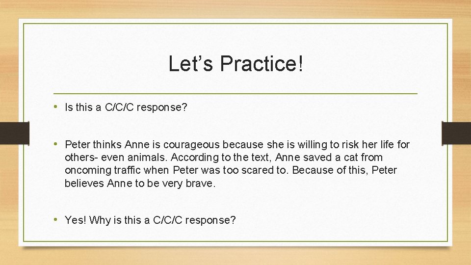 Let’s Practice! • Is this a C/C/C response? • Peter thinks Anne is courageous