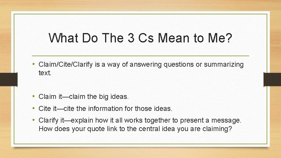 What Do The 3 Cs Mean to Me? • Claim/Cite/Clarify is a way of