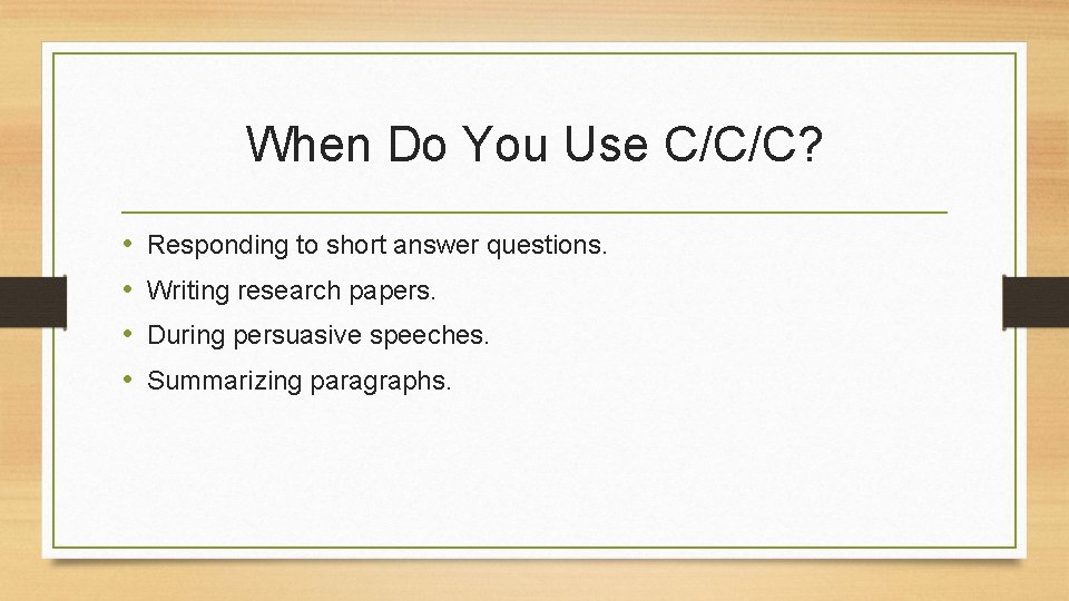 When Do You Use C/C/C? • • Responding to short answer questions. Writing research