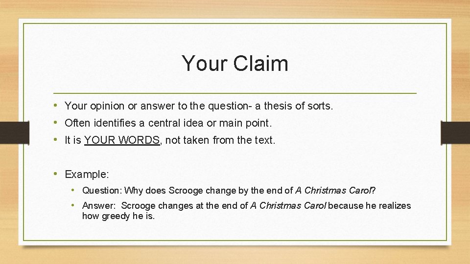 Your Claim • Your opinion or answer to the question- a thesis of sorts.