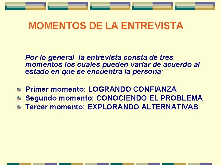 MOMENTOS DE LA ENTREVISTA Por lo general la entrevista consta de tres momentos los