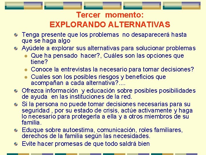 Tercer momento: EXPLORANDO ALTERNATIVAS Tenga presente que los problemas no desaparecerá hasta que se