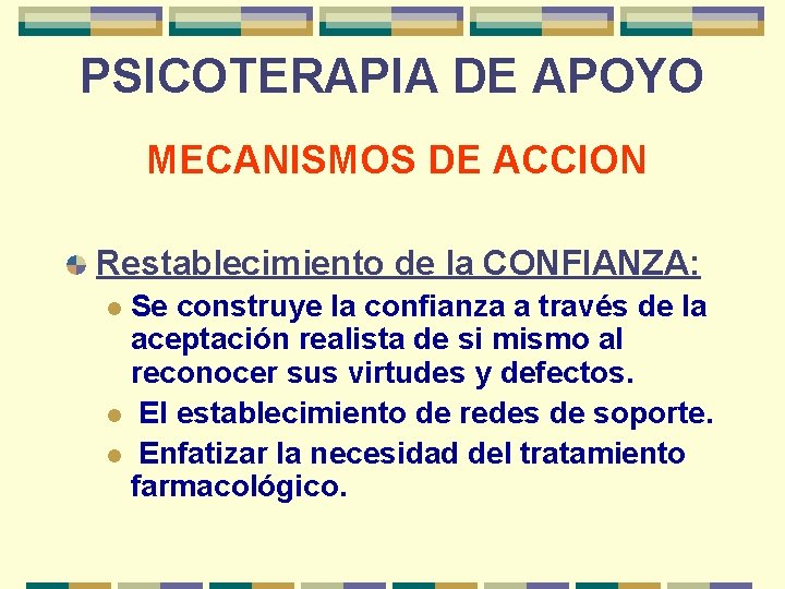 PSICOTERAPIA DE APOYO MECANISMOS DE ACCION Restablecimiento de la CONFIANZA: Se construye la confianza