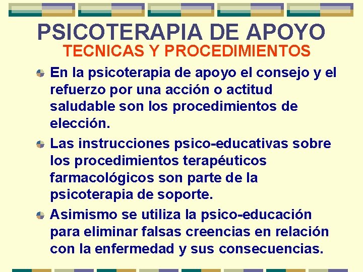 PSICOTERAPIA DE APOYO TECNICAS Y PROCEDIMIENTOS En la psicoterapia de apoyo el consejo y