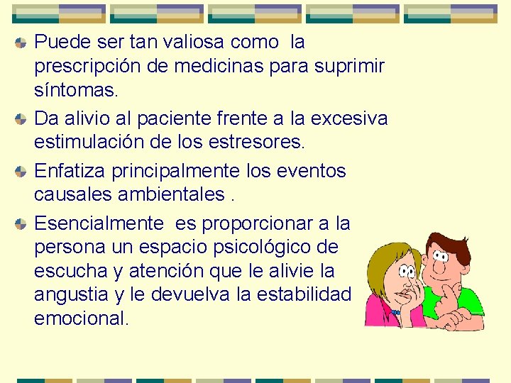 Puede ser tan valiosa como la prescripción de medicinas para suprimir síntomas. Da alivio