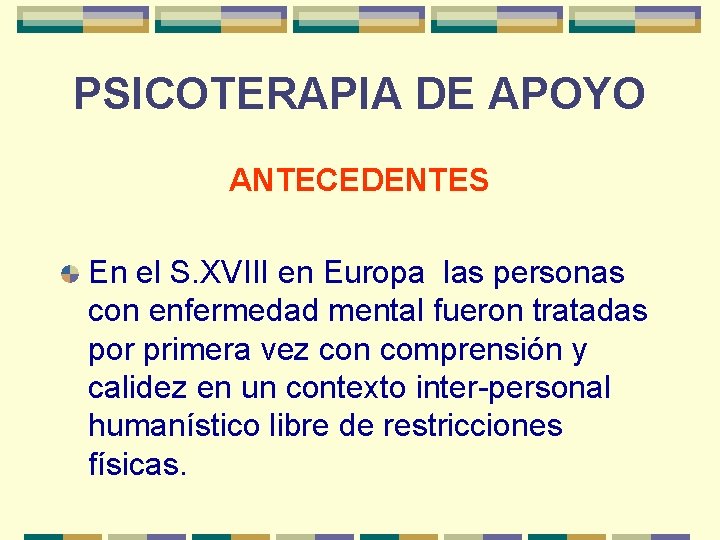 PSICOTERAPIA DE APOYO ANTECEDENTES En el S. XVIII en Europa las personas con enfermedad