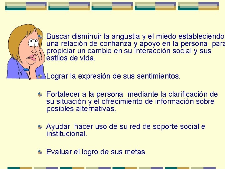 Buscar disminuir la angustia y el miedo estableciendo una relación de confianza y apoyo