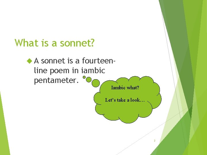 What is a sonnet? A sonnet is a fourteenline poem in iambic pentameter. Iambic What is a sonnet? A sonnet is a fourteenline poem in iambic pentameter. Iambic