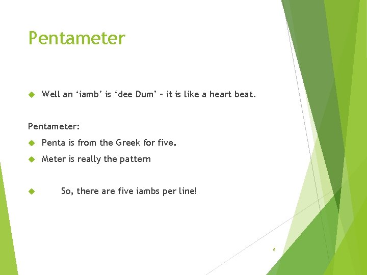 Pentameter Well an ‘iamb’ is ‘dee Dum’ – it is like a heart beat. Pentameter Well an ‘iamb’ is ‘dee Dum’ – it is like a heart beat.