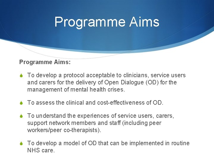 Programme Aims: S To develop a protocol acceptable to clinicians, service users and carers