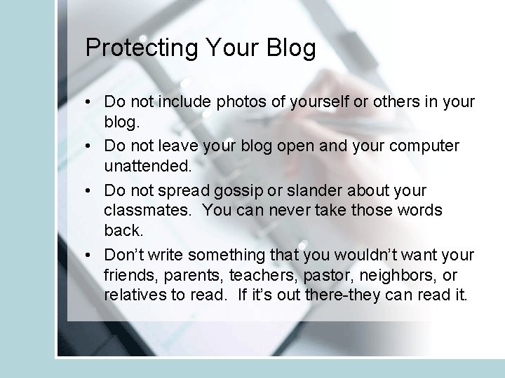 Protecting Your Blog • Do not include photos of yourself or others in your