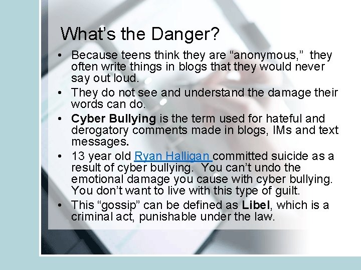 What’s the Danger? • Because teens think they are “anonymous, ” they often write