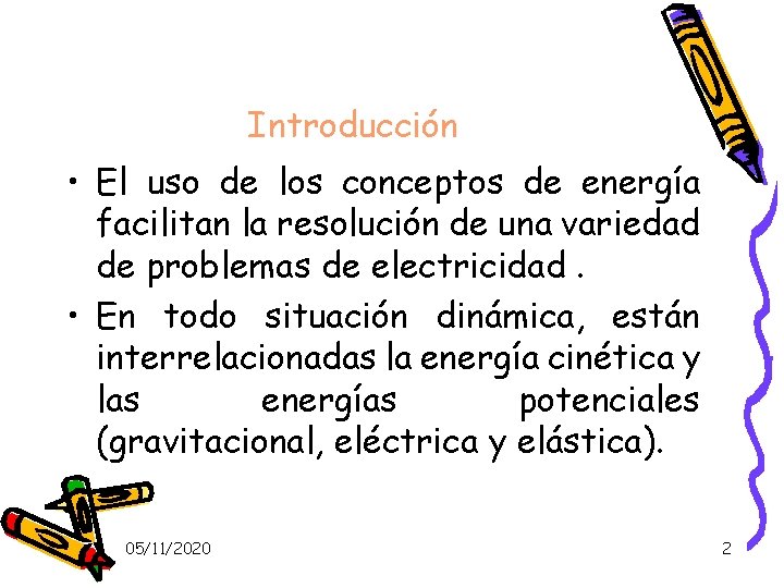 Introducción • El uso de los conceptos de energía facilitan la resolución de una