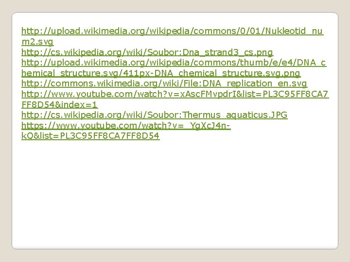 http: //upload. wikimedia. org/wikipedia/commons/0/01/Nukleotid_nu m 2. svg http: //cs. wikipedia. org/wiki/Soubor: Dna_strand 3_cs. png
