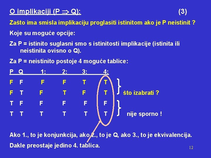 O implikaciji (P Q): (3) Zašto ima smisla implikaciju proglasiti istinitom ako je P