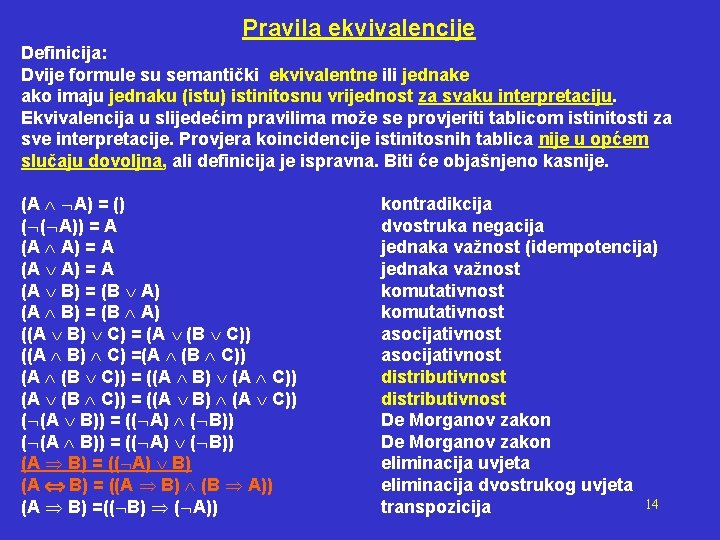 Pravila ekvivalencije Definicija: Dvije formule su semantički ekvivalentne ili jednake ako imaju jednaku (istu)