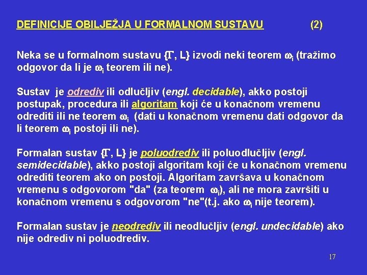 DEFINICIJE OBILJEŽJA U FORMALNOM SUSTAVU (2) Neka se u formalnom sustavu { , L}