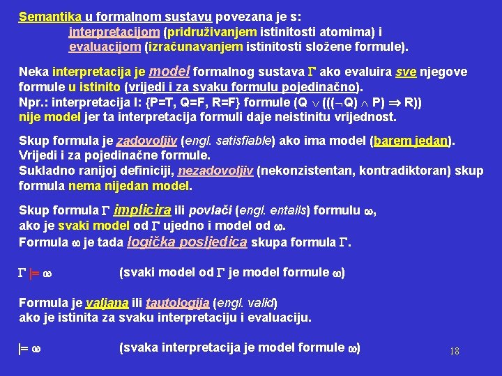 Semantika u formalnom sustavu povezana je s: interpretacijom (pridruživanjem istinitosti atomima) i evaluacijom (izračunavanjem